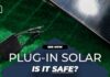 Plug-In Solar – The UNSEEN Fire Dangers Is a PLUG-IN SOLAR Kit Safe Safety Tips & Best Practices for