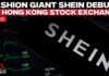 Shein’s $1.8B Hong Kong IPO LIVE: Fashion Giant Shein Debuts on Hong Kong Stock Exchange | HK IPO